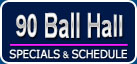 90 Ball Hall