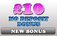 £10 No Deposit Bonus